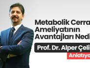 Prof. Dr. Alper Çelik Anlatıyor Metabolik Cerrahi Ameliyatının Avantajları Nedir?