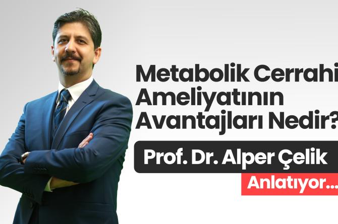 Prof. Dr. Alper Çelik Anlatıyor Metabolik Cerrahi Ameliyatının Avantajları Nedir?