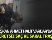 Başkan Ahmet Halit Vardar’dan Ücretsiz Saç ve Sakal Traşı