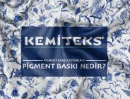 Kemiteks Tekstil ile Pigment Baskı Çözümleri