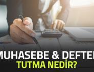 Muhasebe Ve Defter Tutma Nedir?