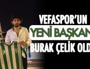 Vefaspor’un yeni başkanı Burak Çelik oldu